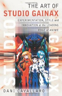 The art of Studio Gainax : experimentation, style and innovation at the leading edge of anime