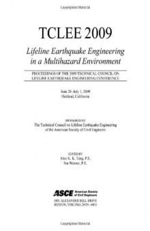 TCLEE 2009 : lifeline earthquake engineering in a multihazard environment : proceedings of the 2009 ACSE Technical Council on Lifeline Earthquake Engineering Conference, June 28-July 1, 2009, Oakland, California