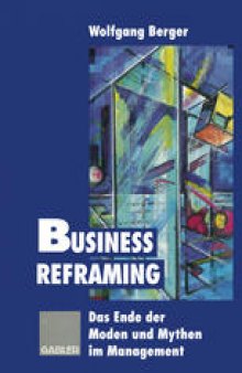 Business Reframing: Das Ende der Moden und Mythen im Management