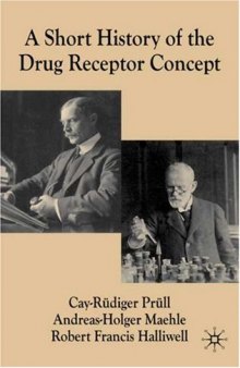 A Short History of the Drug Receptor Concept (Science, Technology and Medicine in Modern History)
