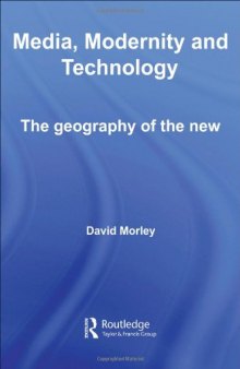 Media, Modernity, Technology: The Geography of the New  