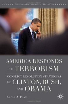 America Responds to Terrorism: Conflict Resolution Strategies of Clinton, Bush, and Obama (The Evolving American Presidency)