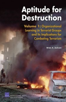 Aptitude for Destruction, Vol 1: Organizational Learning in Terrorist Groups and its Implications for combating Terrorism