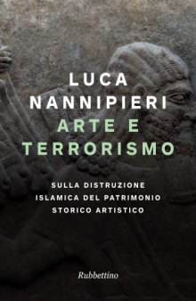 Arte e terrorismo. Sulla distruzione islamica del patrimonio storico artistico