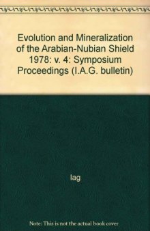 Evolution and Mineralization of the Arabian–Nubian Shield. Proceedings of a Symposium Held at Faculty of Earth Sciences, King Abdulaziz University, Jeddah, Kingdom of Saudi Arabia