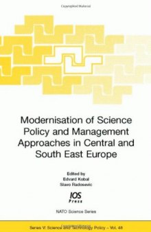 Modernisation of Science Policy and Management Approaches in Central and South East Europe (NATO Science Series: Science and Technology Policy, Vol. 48) ... Science Se Science & Technology Policy)