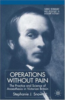 Operations without Pain: The Practice and Science of Anaesthesia in Victorian Britain (Science, Technology and Medicine in Modern History)