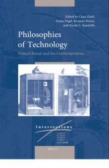 Philosophies of Technology: Francis Bacon and His Contemporaries (Intersections : Yearbook for Early Modern Studies 11 2-2008)