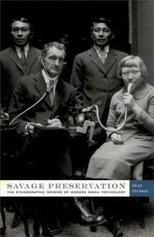 Savage preservation : the ethnographic origins of modern media technology