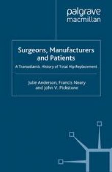 Surgeons, Manufacturers and Patients: A Transatlantic History of Total Hip Replacement