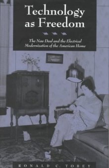 Technology as freedom: the New Deal and the electrical modernization of the American home  