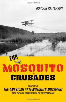 The Mosquito Crusades: A History of the American Anti-Mosquito Movement from the Reed Commission to the First Earth Day
