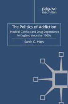 The Politics of Addiction: Medical Conflict and Drug Dependence in England since the 1960s