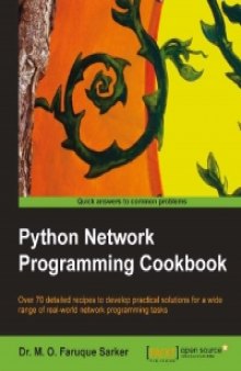 Python Network Programming Cookbook: Over 70 detailed recipes to develop practical solutions for a wide range of real-world network programming tasks
