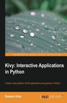 Kivy: Interactive Applications in Python: Create cross-platform UI/UX applications and games in Python