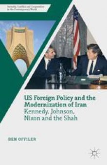US Foreign Policy and the Modernization of Iran: Kennedy, Johnson, Nixon and the Shah
