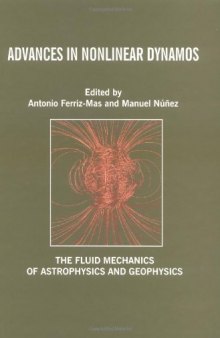 Advances in Nonlinear Dynamos (The Fluid Mechanics of Astrophysics and Geophysics)  