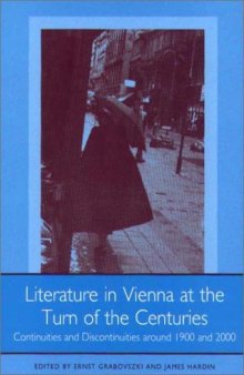 Literature in Vienna at the Turn of the Centuries: Continuities and Discontinuities around 1900 and 2000 (Studies in German Literature Linguistics and Culture)