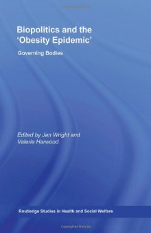 Biopolitics and the Obesity Epidemic: Governing Bodies (Routledge Studies in Health and Social Welfare)