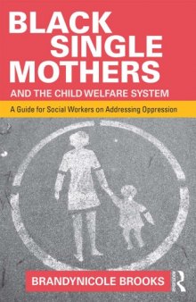 Black Single Mothers and the Child Welfare System: A Guide for Social Workers on Addressing Oppression