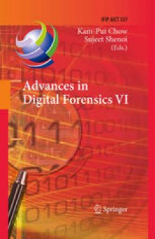 Advances in Digital Forensics VI: Sixth IFIP WG 11.9 International Conference on Digital Forensics, Hong Kong, China, January 4-6, 2010, Revised Selected Papers