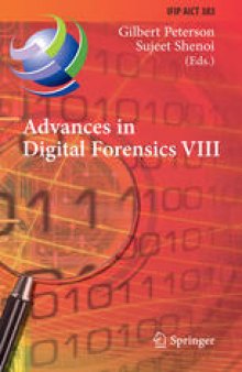 Advances in Digital Forensics VIII: 8th IFIP WG 11.9 International Conference on Digital Forensics, Pretoria, South Africa, January 3-5, 2012, Revised Selected Papers