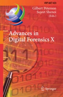 Advances in Digital Forensics X: 10th IFIP WG 11.9 International Conference, Vienna, Austria, January 8-10, 2014, Revised Selected Papers