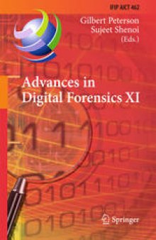 Advances in Digital Forensics XI: 11th IFIP WG 11.9 International Conference, Orlando, FL, USA, January 26–28, 2015, Revised Selected Papers