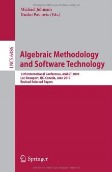Algebraic Methodology and Software Technology: 13th International Conference, AMAST 2010, Lac-Beauport, QC, Canada, June 23-25, 2010. Revised Selected Papers