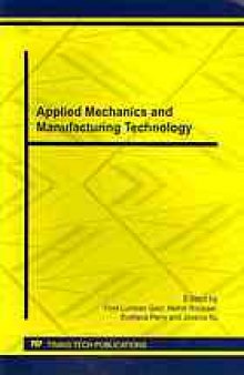 Applied mechanics and manufacturing technology : selected, peer reviewed papers of the 2011 International Conference on Applied Mechanics and Manufacturing Technology (AMMT 2011), August 4-7, 2011, Bali, Indonesia