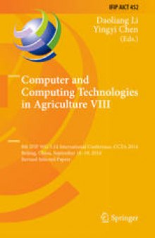 Computer and Computing Technologies in Agriculture VIII: 8th IFIP WG 5.14 International Conference, CCTA 2014, Beijing, China, September 16–19, 2014, Revised Selected Papers