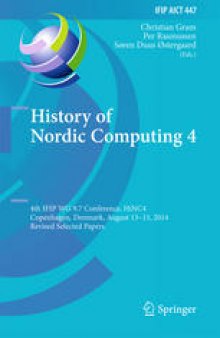 History of Nordic Computing 4: 4th IFIP WG 9.7 Conference, HiNC 4, Copenhagen, Denmark, August 13-15, 2014, Revised Selected Papers