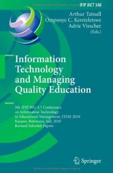 Information Technology and Managing Quality Education: 9th IFIP WG 3.7 Conference on Information Technology in Educational Management, ITEM 2010, Kasane, Botswana, July 26-30, 2010, Revised Selected Papers