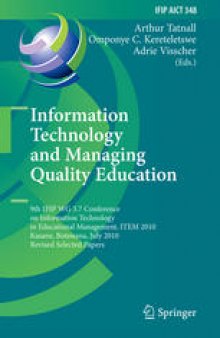 Information Technology and Managing Quality Education: 9th IFIP WG 3.7 Conference on Information Technology in Educational Management, ITEM 2010, Kasane, Botswana, July 26-30, 2010, Revised Selected Papers