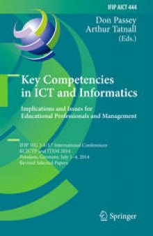 Key Competencies in ICT and Informatics. Implications and Issues for Educational Professionals and Management: IFIP WG 3.4/3.7 International Conferences, KCICTP and ITEM 2014, Potsdam, Germany, July 1-4, 2014, Revised Selected Papers