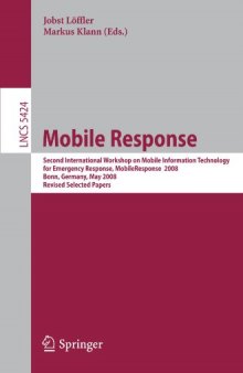 Mobile Response: Second International Workshop on Mobile Information Technology for Emergency Response, MobileResponse 2008. Bonn, Germany, May 29-30, 2008, Revised Selected Papers