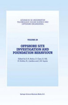 Offshore Site Investigation and Foundation Behaviour: Papers presented at a conference organized by the Society for Underwater Technology and held in London, UK, September 22–24, 1992