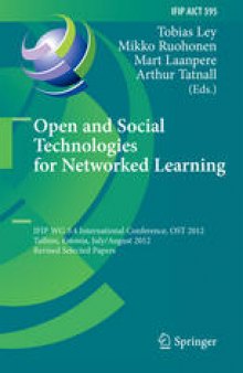 Open and Social Technologies for Networked Learning: IFIP WG 3.4 International Conference, OST 2012, Tallinn, Estonia, July 30 – August 3, 2012, Revised Selected Papers