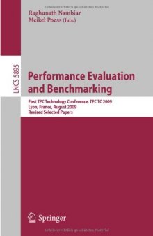 Performance Evaluation and Benchmarking: First TPC Technology Conference, TPCTC 2009, Lyon, France, August 24-28, 2009, Revised Selected Papers