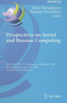 Perspectives on Soviet and Russian Computing: First IFIP WG 9.7 Conference, SoRuCom 2006, Petrozavodsk, Russia, July 3-7, 2006, Revised Selected Papers