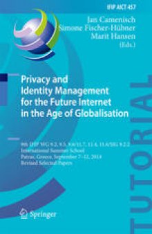Privacy and Identity Management for the Future Internet in the Age of Globalisation: 9th IFIP WG 9.2, 9.5, 9.6/11.7, 11.4, 11.6/SIG 9.2.2 International Summer School, Patras, Greece, September 7-12, 2014, Revised Selected Papers