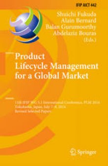 Product Lifecycle Management for a Global Market: 11th IFIP WG 5.1 International Conference, PLM 2014, Yokohama, Japan, July 7-9, 2014, Revised Selected Papers
