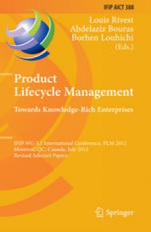 Product Lifecycle Management. Towards Knowledge-Rich Enterprises: IFIP WG 5.1 International Conference, PLM 2012, Montreal, QC, Canada, July 9-11, 2012, Revised Selected Papers
