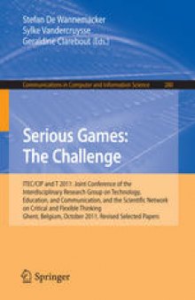Serious Games: The Challenge: ITEC/CIP and T 2011: Joint Conference of the Interdisciplinary Research Group on Technology, Education, and Communication, and the Scientific Network on Critical and Flexible Thinking Ghent, Belgium, October 19-21, 2011, Revised Selected Papers