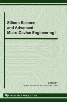 Silicon science and advanced micro-device engineering I : selected, peer reviewed papers from the 5th International Symposium on Silicon Science and the 1st International Conference on Advanced Micro-Device Engineering (ISSS & AMDE 2009), was held by the International Education and Research Center for Silicon Science and the Advanced Technology Research Center (ATEC), Gunma University on 10 and 11 December 2009 in Kiryu, Japan