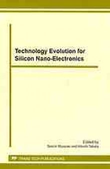 Technology evolution for silicon nano-electronics : selected, peer reviewed papers from the proceedings of the International Symposium on Technology Evolution for Silicon Nano-Electronics 2010, June 3-5, 2010, Tokyo Institute of Technology, Tokyo, Japan
