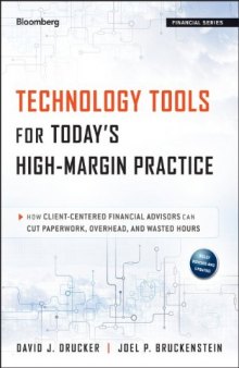 Technology Tools for Today's High-Margin Practice: How Client-Centered Financial Advisors Can Cut Paperwork, Overhead, and Wasted Hours