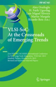 VLSI-SoC: At the Crossroads of Emerging Trends: 21st IFIP WG 10.5/IEEE International Conference on Very Large Scale Integration, VLSI-SoC 2013, Istanbul, Turkey, October 6–9, 2013, Revised and Extended Selected Papers