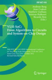 VLSI-SoC: From Algorithms to Circuits and System-on-Chip Design: 20th IFIP WG 10.5/IEEE International Conference on Very Large Scale Integration, VLSI-SoC 2012, Santa Cruz, CA, USA, October 7-10, 2012, Revised Selected Papers