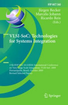 VLSI-SoC: Technologies for Systems Integration: 17th IFIP WG 10.5/IEEE International Conference on Very Large Scale Integration, VLSI-SoC 2009, Florianópolis, Brazil, October 12-14, 2009, Revised Selected Papers